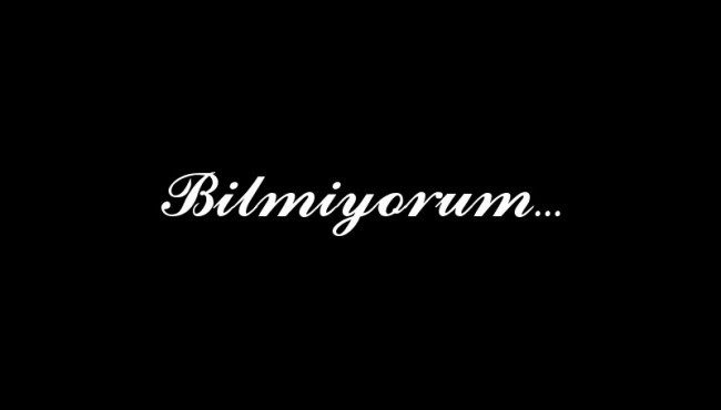 Bilmiyorum